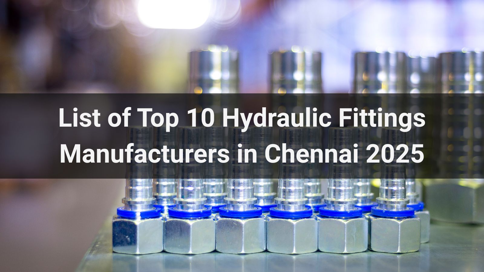 List of Top 10 Hydraulic Fittings Manufacturers in Chennai 2025